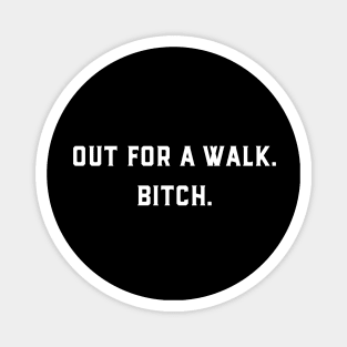 Out For a Walk Bitch Magnet